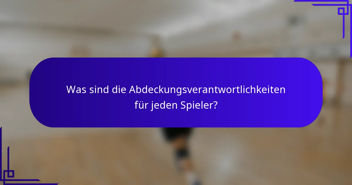 Was sind die Abdeckungsverantwortlichkeiten für jeden Spieler?