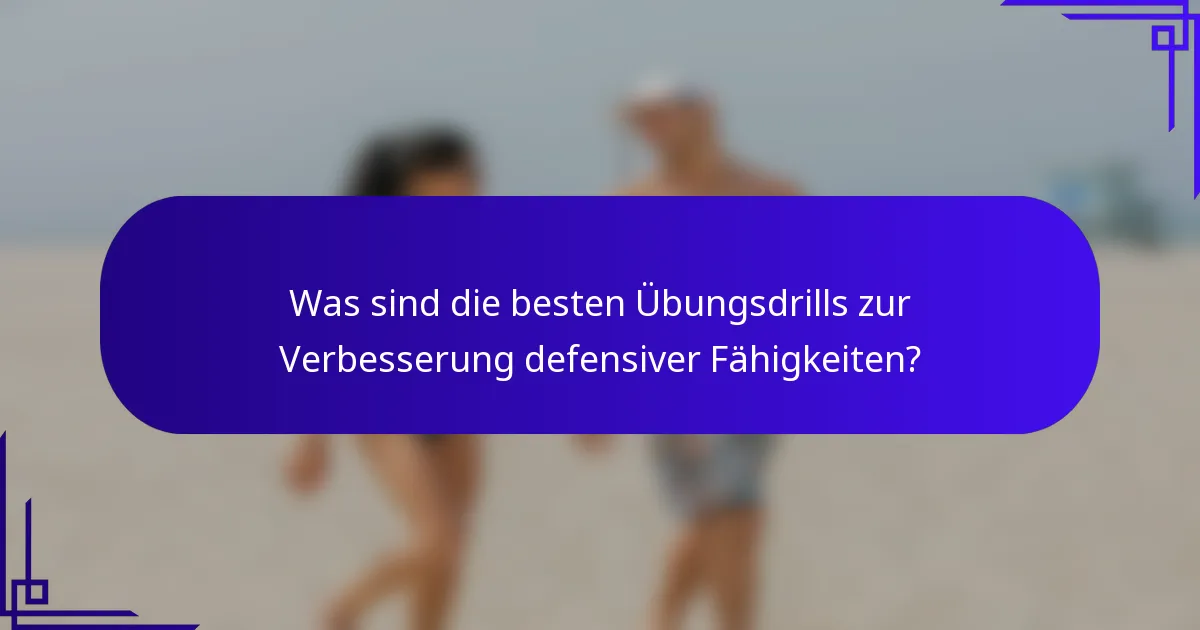 Was sind die besten Übungsdrills zur Verbesserung defensiver Fähigkeiten?
