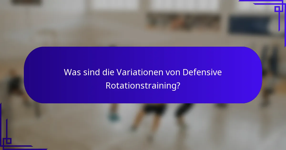 Was sind die Variationen von Defensive Rotationstraining?