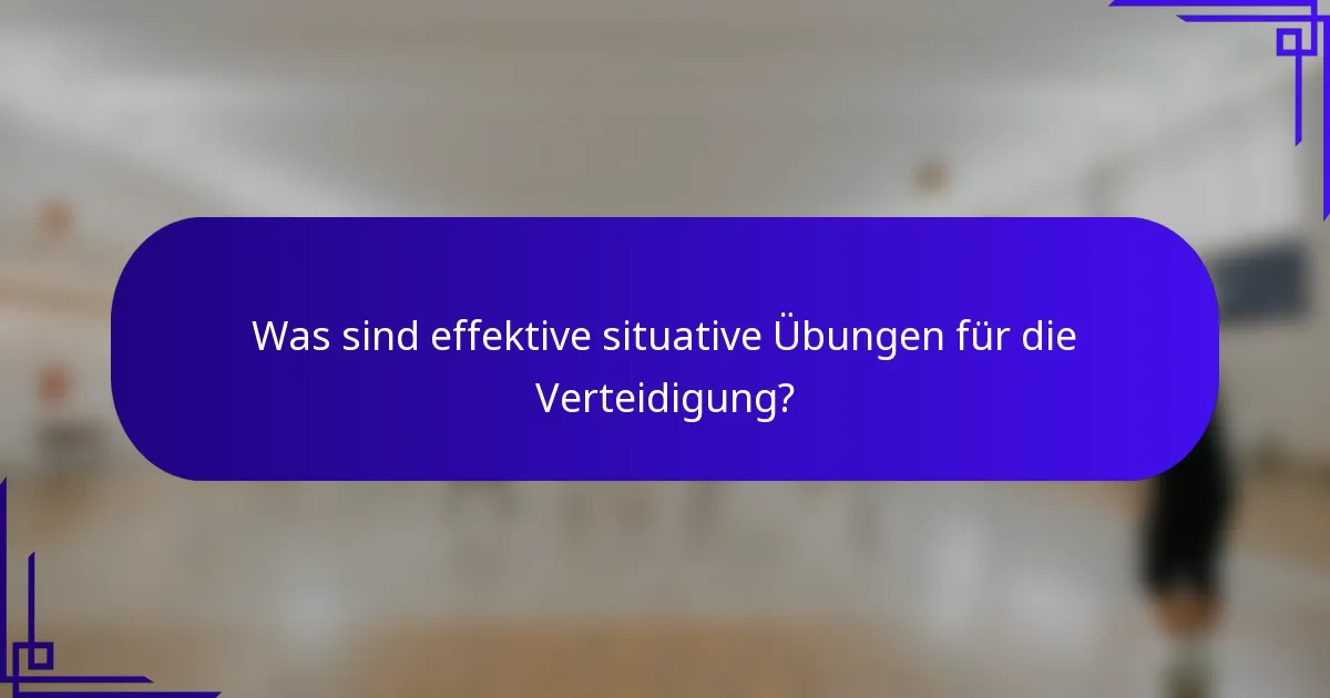 Was sind effektive situative Übungen für die Verteidigung?