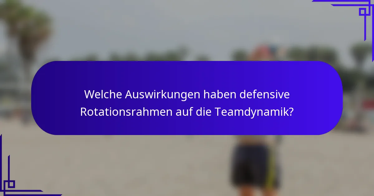 Welche Auswirkungen haben defensive Rotationsrahmen auf die Teamdynamik?