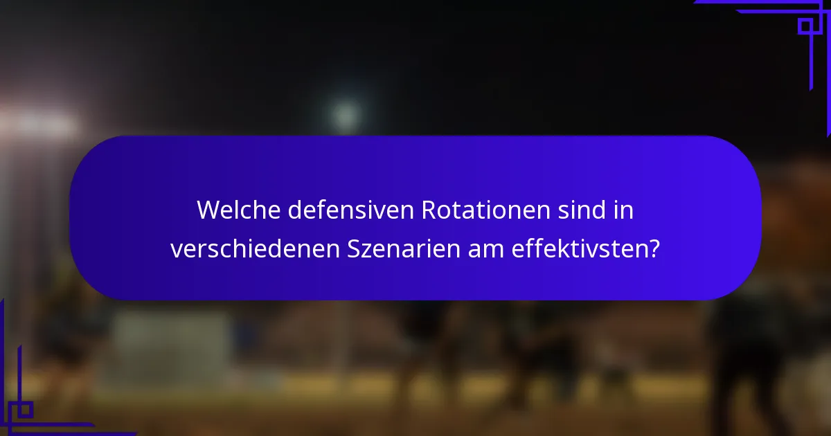 Welche defensiven Rotationen sind in verschiedenen Szenarien am effektivsten?