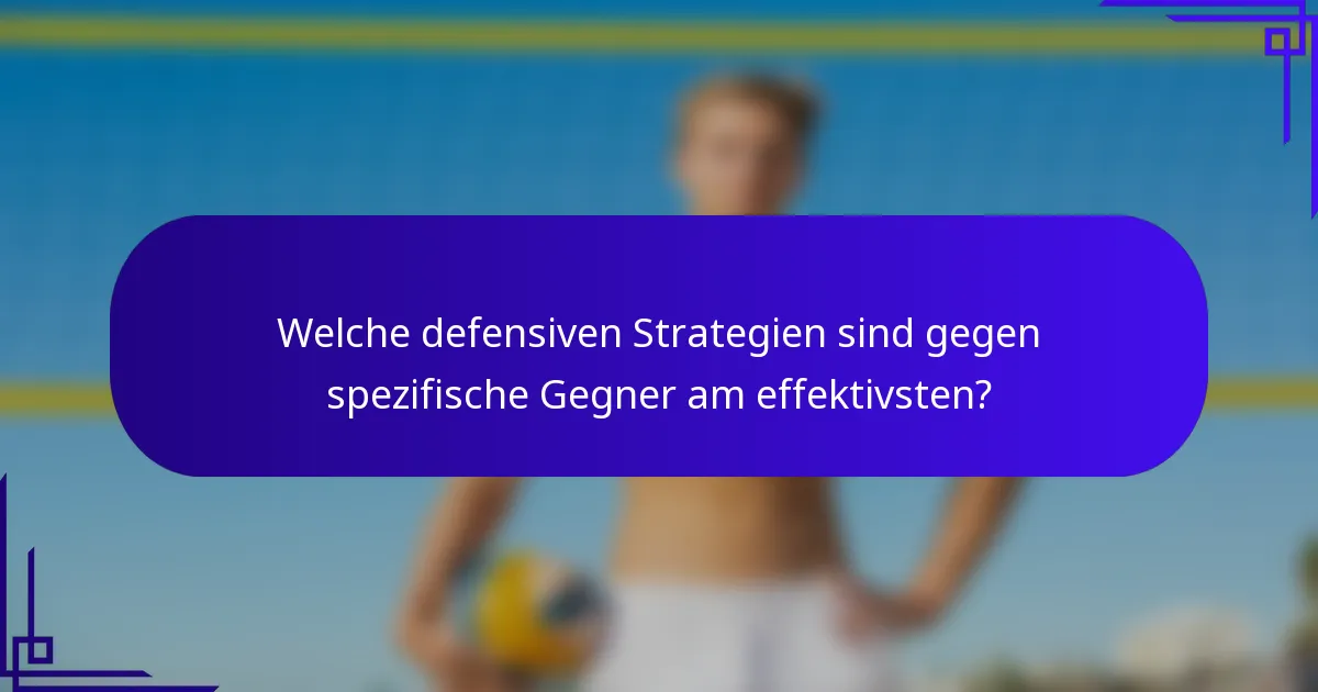 Welche defensiven Strategien sind gegen spezifische Gegner am effektivsten?