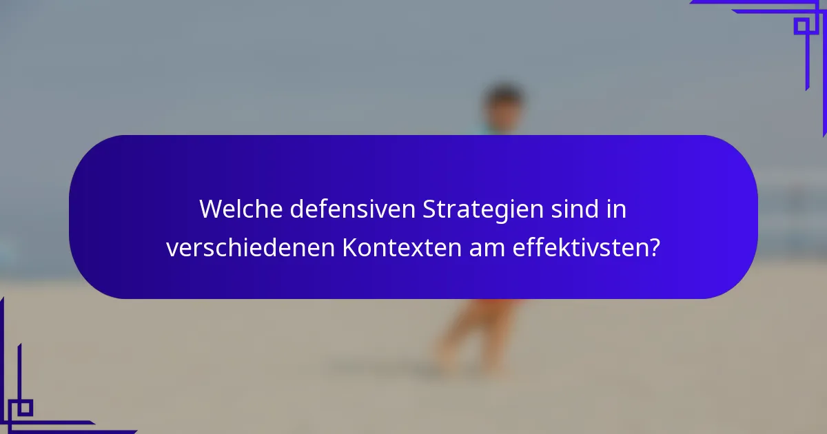 Welche defensiven Strategien sind in verschiedenen Kontexten am effektivsten?