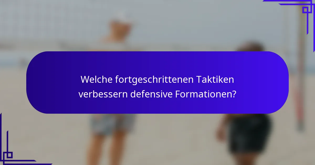 Welche fortgeschrittenen Taktiken verbessern defensive Formationen?
