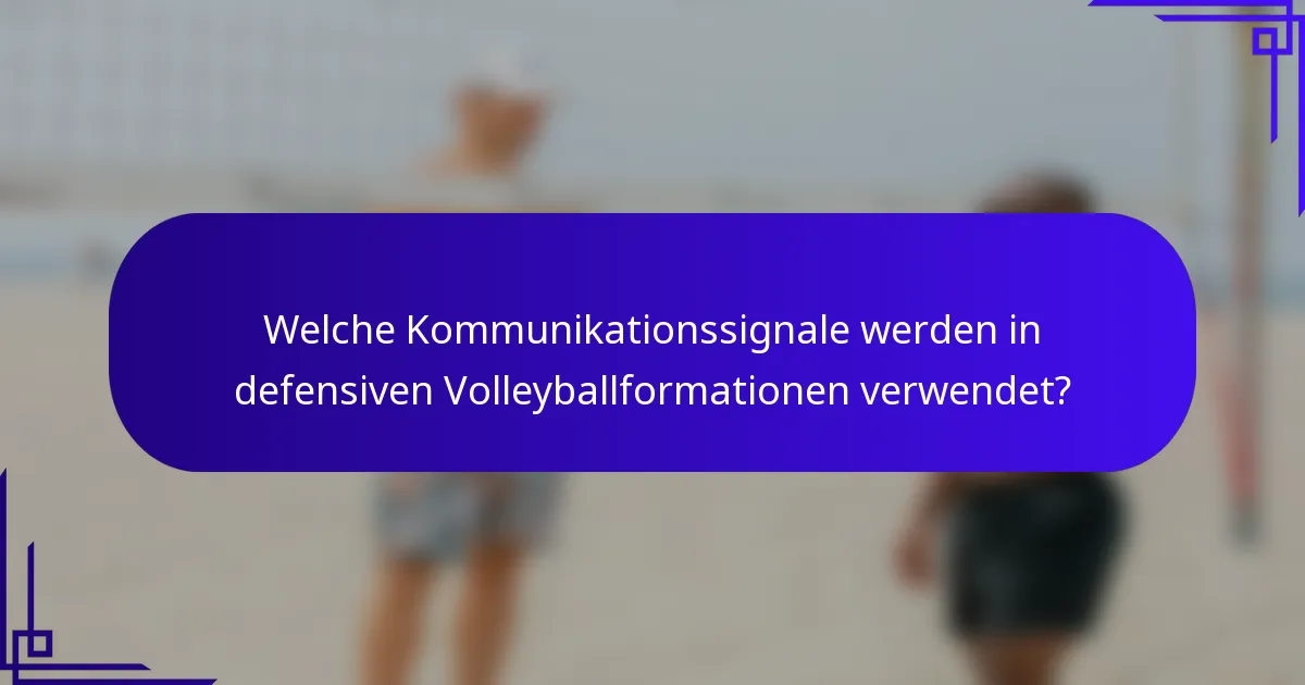 Welche Kommunikationssignale werden in defensiven Volleyballformationen verwendet?