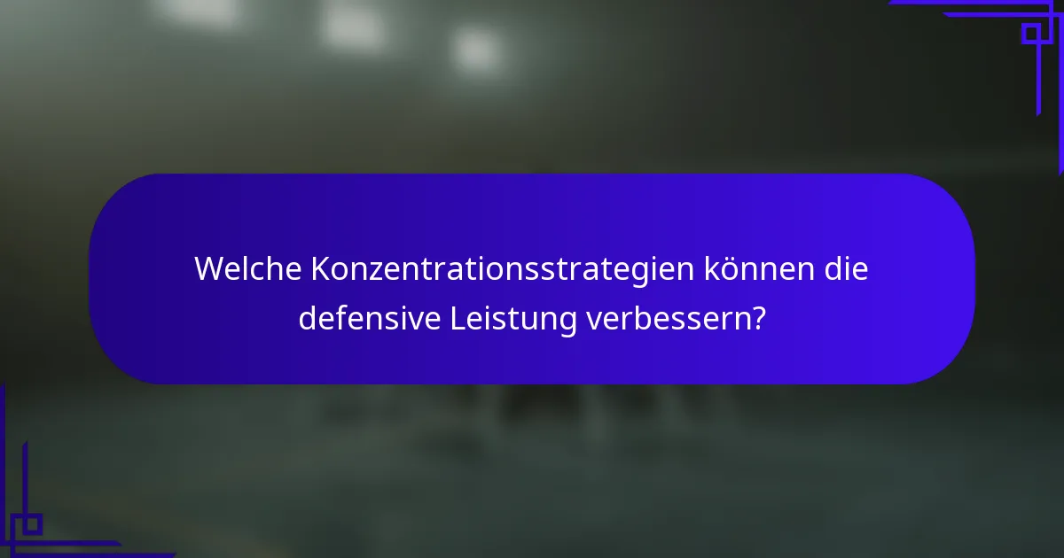 Welche Konzentrationsstrategien können die defensive Leistung verbessern?