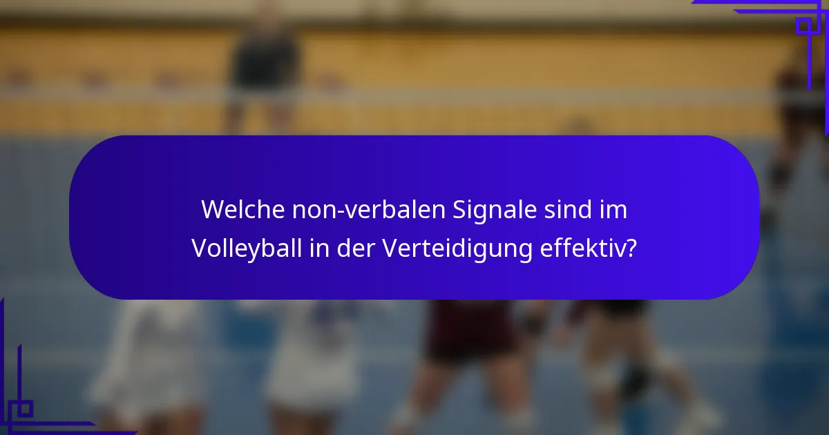 Welche non-verbalen Signale sind im Volleyball in der Verteidigung effektiv?
