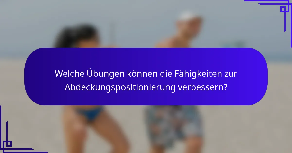 Welche Übungen können die Fähigkeiten zur Abdeckungspositionierung verbessern?