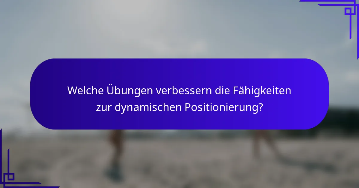 Welche Übungen verbessern die Fähigkeiten zur dynamischen Positionierung?