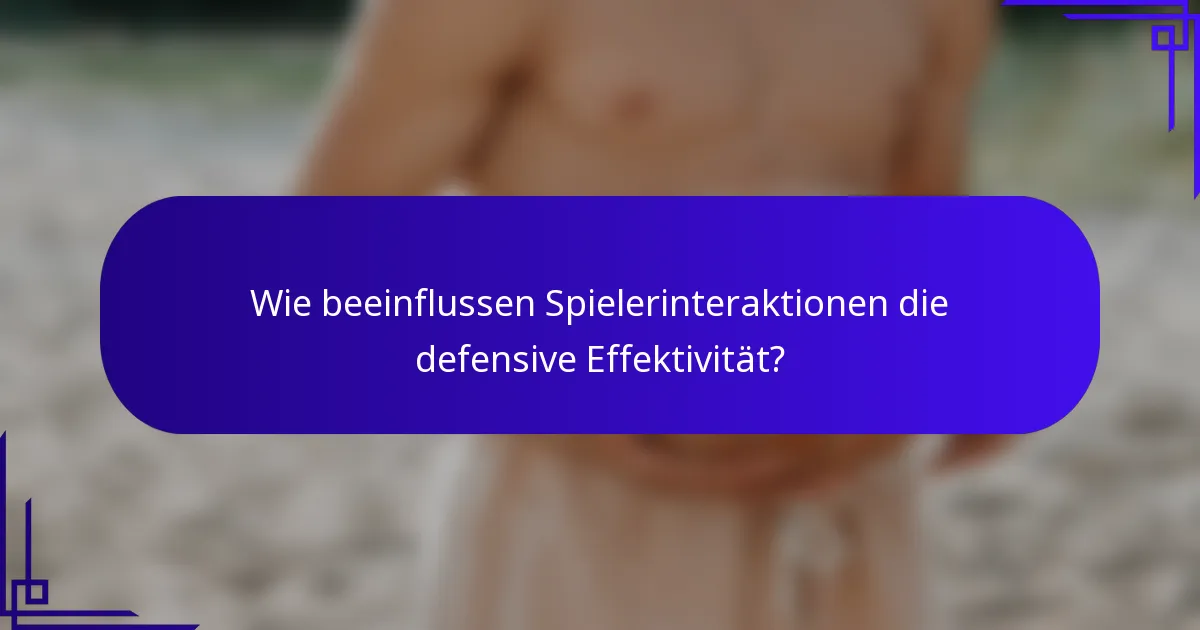 Wie beeinflussen Spielerinteraktionen die defensive Effektivität?