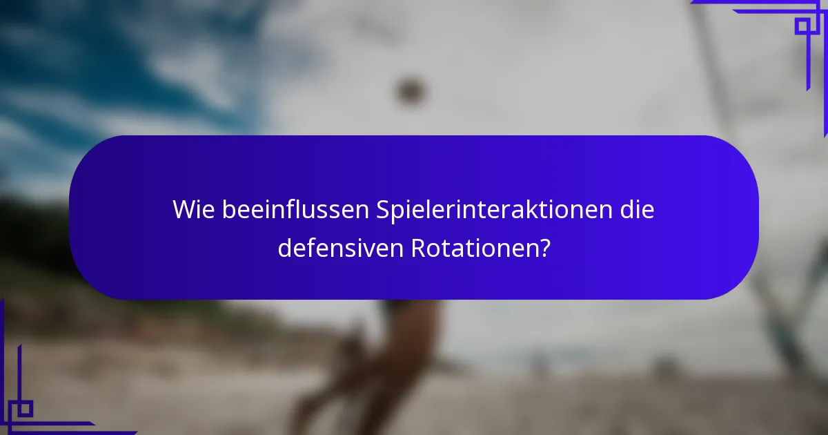Wie beeinflussen Spielerinteraktionen die defensiven Rotationen?