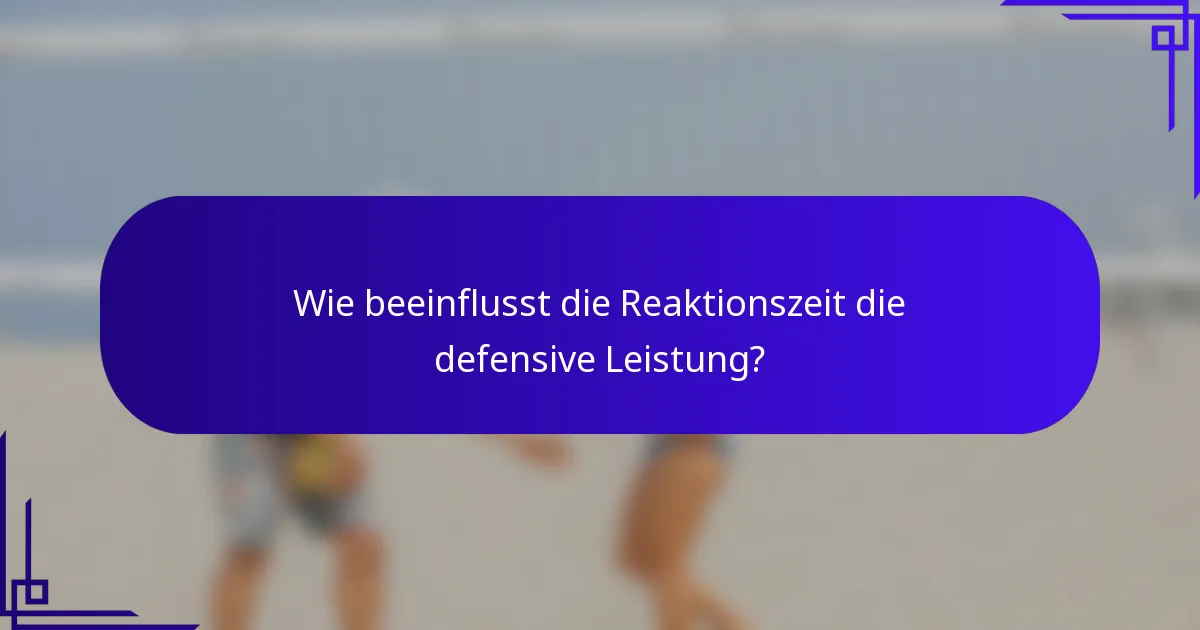 Wie beeinflusst die Reaktionszeit die defensive Leistung?