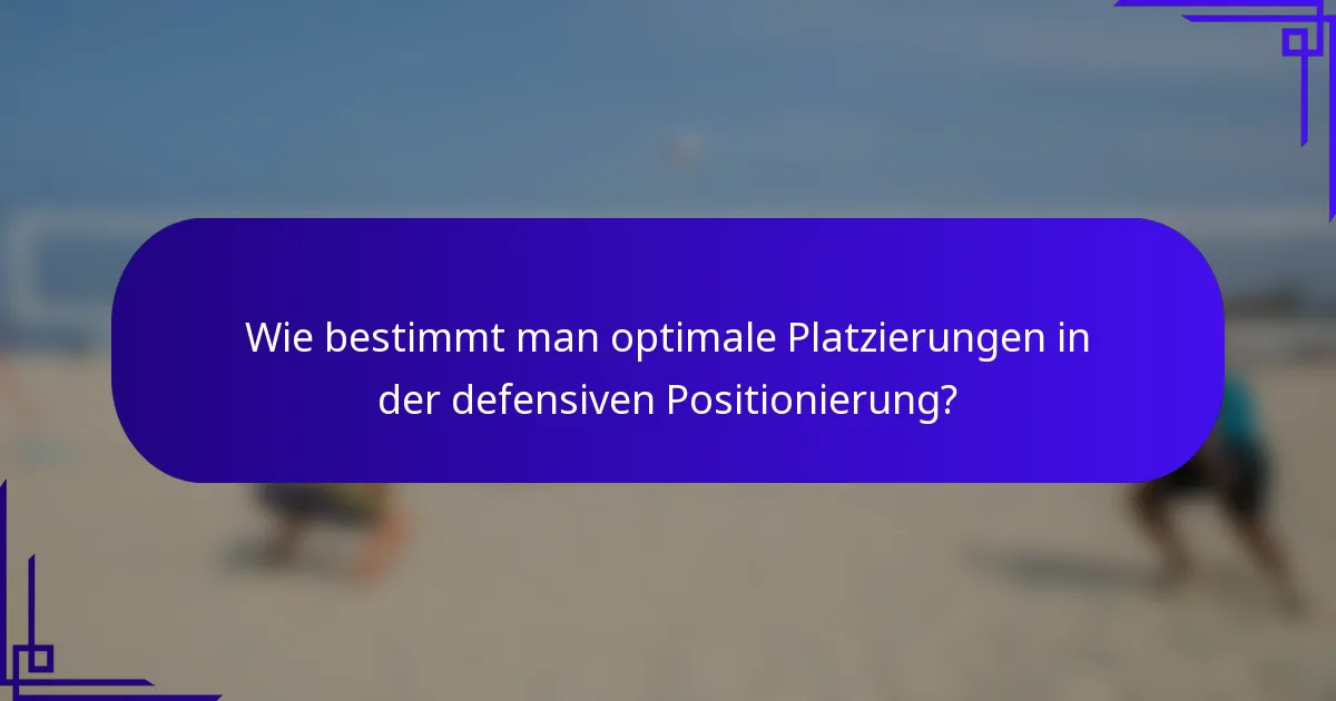 Wie bestimmt man optimale Platzierungen in der defensiven Positionierung?