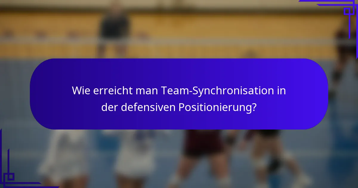 Wie erreicht man Team-Synchronisation in der defensiven Positionierung?