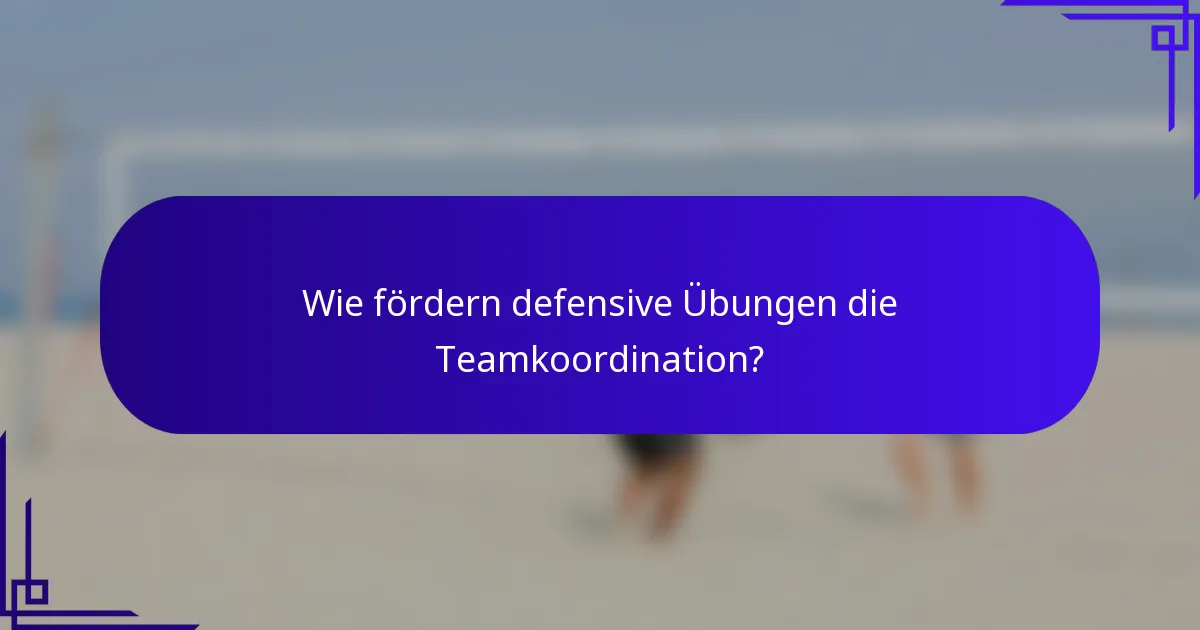 Wie fördern defensive Übungen die Teamkoordination?