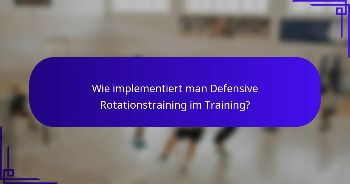 Wie implementiert man Defensive Rotationstraining im Training?