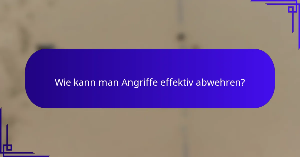 Wie kann man Angriffe effektiv abwehren?