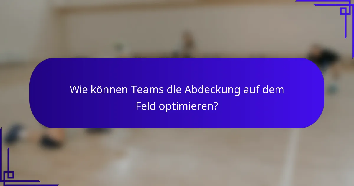 Wie können Teams die Abdeckung auf dem Feld optimieren?
