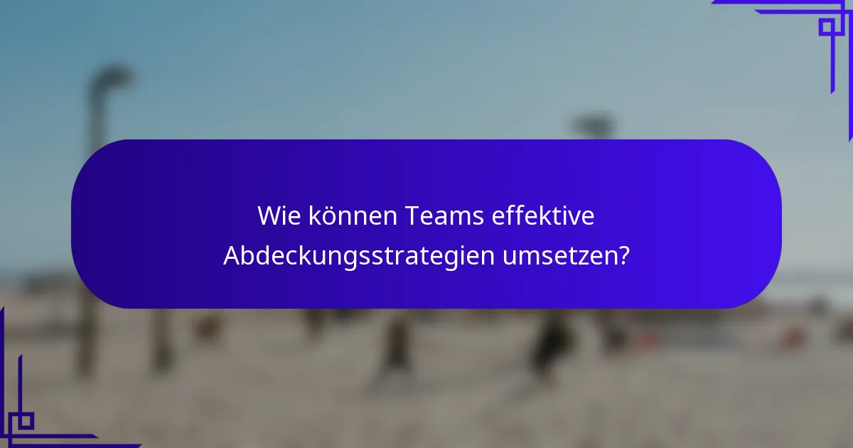 Wie können Teams effektive Abdeckungsstrategien umsetzen?