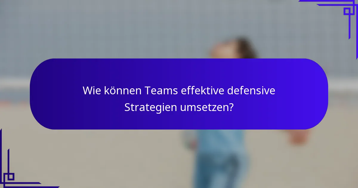 Wie können Teams effektive defensive Strategien umsetzen?