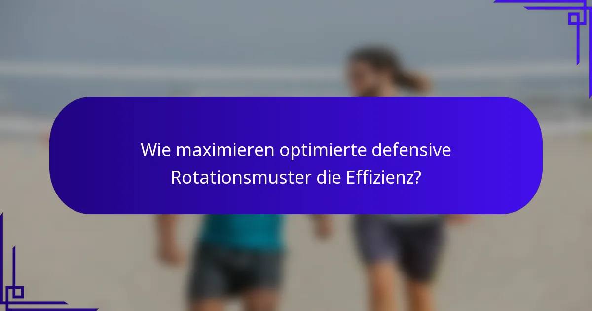 Wie maximieren optimierte defensive Rotationsmuster die Effizienz?