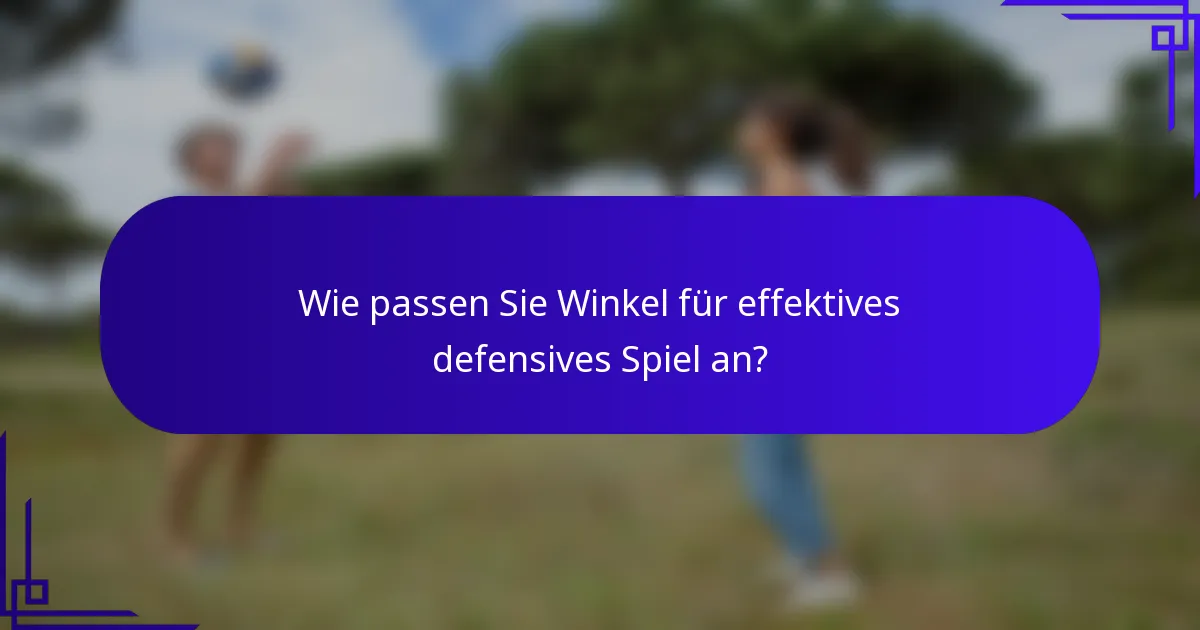 Wie passen Sie Winkel für effektives defensives Spiel an?