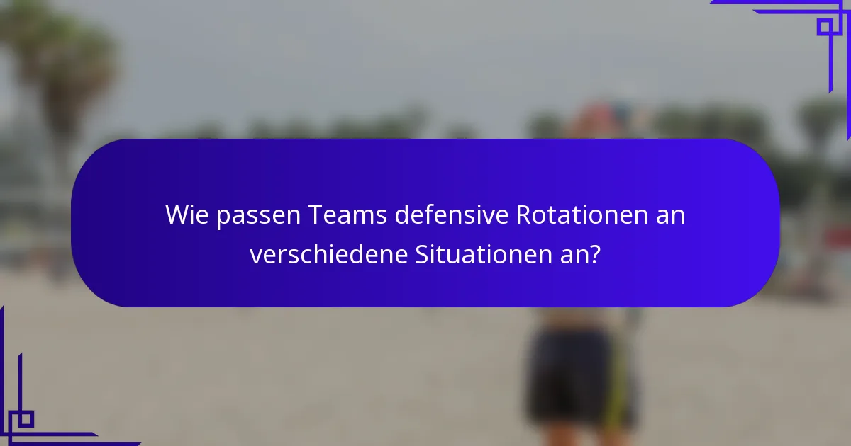 Wie passen Teams defensive Rotationen an verschiedene Situationen an?