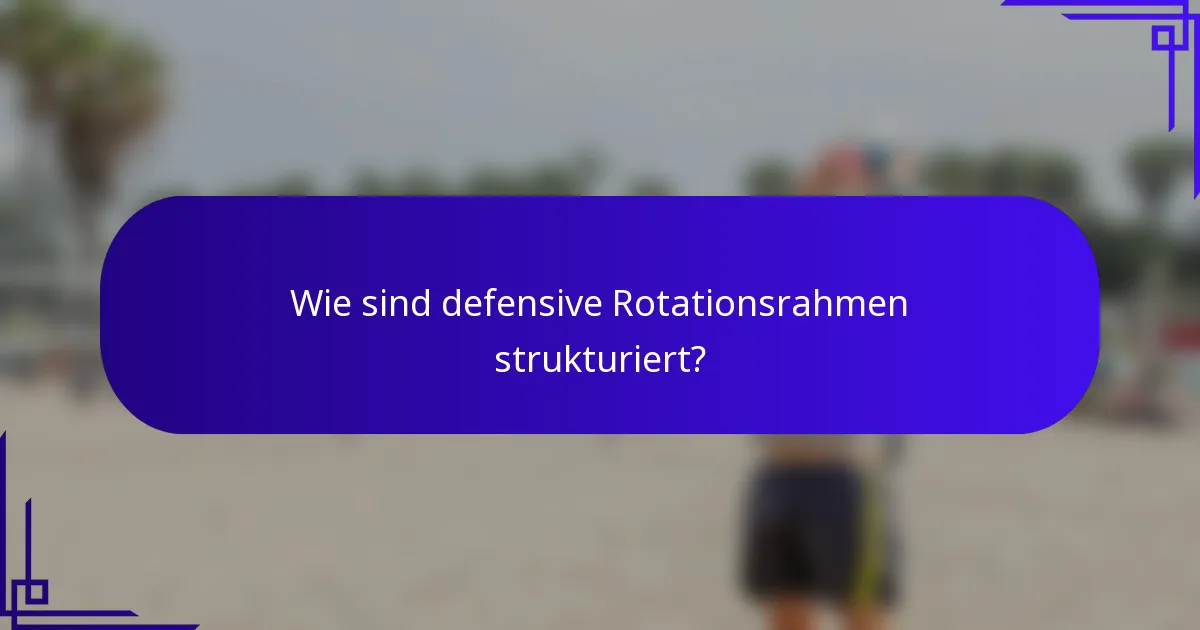 Wie sind defensive Rotationsrahmen strukturiert?