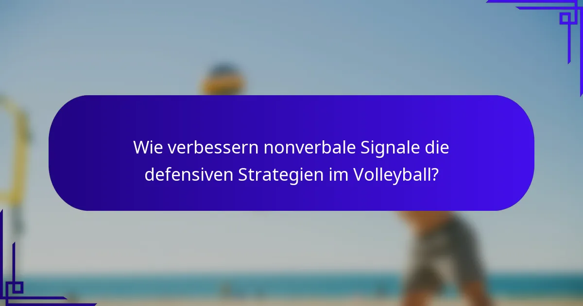 Wie verbessern nonverbale Signale die defensiven Strategien im Volleyball?