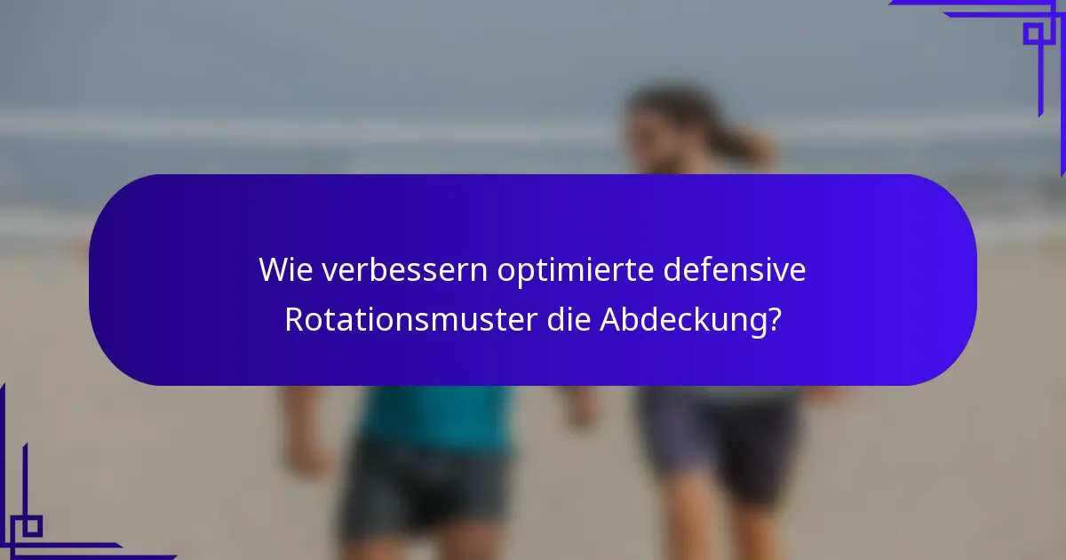 Wie verbessern optimierte defensive Rotationsmuster die Abdeckung?
